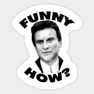 Funny How? Goodfellas Joe Pesci Sticker